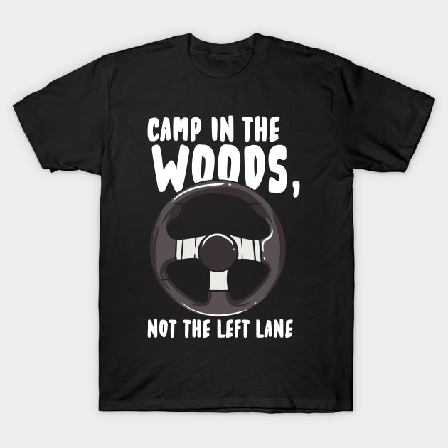 Camp In The Woods Not the Left Lane T-Shirt by maxcode